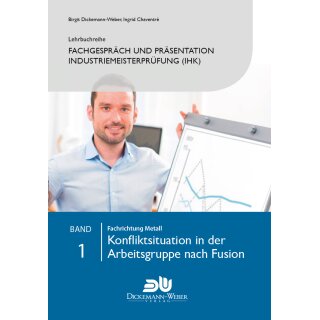 Fachgespräch und Präsentation für Industriemeister (IHK) - Band 1 - Konflikte in der Arbeitsgruppe