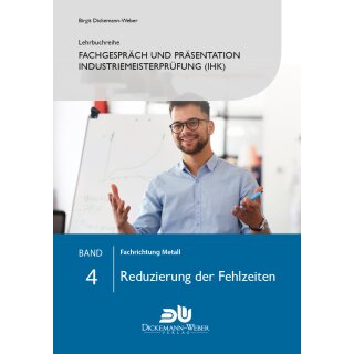 Fachgespräch und Präsentation für Industriemeister (IHK) - Band 4 - Reduzierung der Fehlzeiten